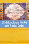 Sikh Ideology, Polity and Social Order From Guru Nanak to Maharaja Ranjit Singh Revised & Enlarged Edition, 1st Published,8173047375,9788173047374