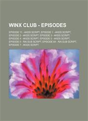 Winx Club - Episodes Episode 11 - 4kids Script, Episode 1 - 4kids Script, Episode 2 - 4kids Script, Episode 3 - 4kids Script, Episode 4 - 4kids Script, Episode 5 - 4kids Script, Episode 5 - Rai Dub script, Episode 64 - Rai Dub Script, Episode 7 - 4kids S,1234700794,9781234700799
