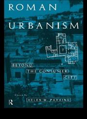 Roman Urbanism Beyond the Consumer City,0415117712,9780415117715