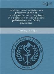 Evidence-based medicine as a predictor of use of developmental screening tools in a population of South Dakota pediatricians and family physicians.,1243780878,9781243780874