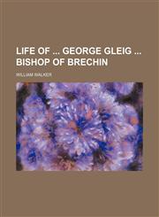 Life of  George Gleig  bishop of Brechin,1150358157,9781150358159
