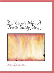 Dr. Bruno's Wife A Toronto Society Story,1116504103,9781116504101