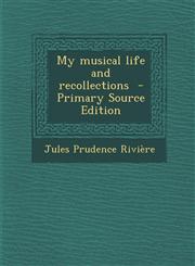 My Musical Life and Recollections - Primary Source Edition,1287854907,9781287854906