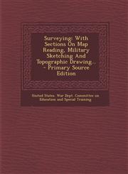 Surveying With Sections on Map Reading, Military Sketching and Topographic Drawing... - Primary Source Edition,1294373471,9781294373476