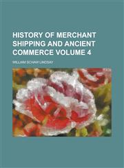 History of merchant shipping and ancient commerce Volume 4,1234264331,9781234264338