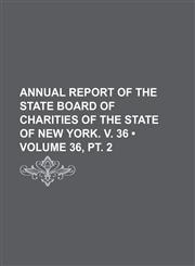 Annual Report of the State Board of Charities of the State of New York. V. 36 (Volume 36, pt. 2),1153884178,9781153884174