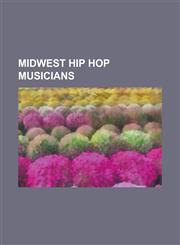 Midwest Hip Hop Musicians Midwest Hip Hop Producers, Midwest Rappers, Bow Wow, Kanye West, Joseph Bruce, Joseph Utsler, J Dilla, Tim,1157878792,9781157878797
