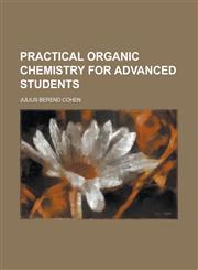 Practical Organic Chemistry for Advanced Students,1151796670,9781151796677