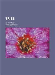 Trieb; Ein Roman,1234147130,9781234147136