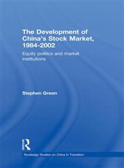 The Development of China's Stock Market, 1984-2002 Equity Politics and Market Institutions,0415324661,9780415324663