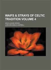 Waifs & strays of Celtic tradition; Argyllshire series  Volume 4,1151269611,9781151269614