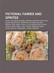 Fictional fairies and sprites Puck, The Faerie Queene, Oberon, Sookie Stackhouse, Bloom, Maleficent, Oberon's children, Nac Mac Feegle,1157245366,9781157245360