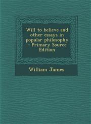 Will to Believe and Other Essays in Popular Philosophy,1289842701,9781289842703