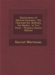 Illustrations of Political Economy The Charmed Sea. Berkeley the Banker. in Two Parts - Primary Source Edition,1293519421,9781293519424