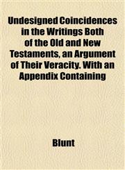 Undesigned Coincidences in the Writings Both of the Old and New Testaments, an Argument of Their Veracity. With an Appendix Containing,1152091719,9781152091719