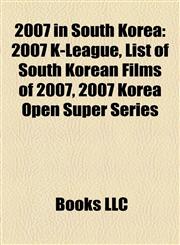 2007 in South Korea 2007 K-League, List of South Korean Films of 2007, 2007 Korea Open Super Series,1155415779,9781155415772