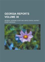 Georgia Reports Volume 30,1236749049,9781236749048