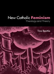 New Catholic Feminism Theology and Theory,0415301483,9780415301480
