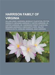 Harrison family of Virginia William Henry Harrison, Berkeley Plantation, Peyton Randolph, Benjamin Harrison V, Carter Harrison, Jr.,1156686156,9781156686157
