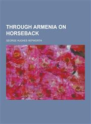 Through Armenia on Horseback,123033520X,9781230335209