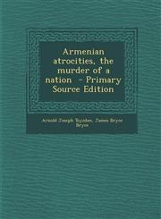 Armenian Atrocities, the Murder of a Nation - Primary Source Edition,1294830228,9781294830221