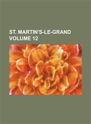 St. Martin's-le-grand Volume 12,1236069412,9781236069412