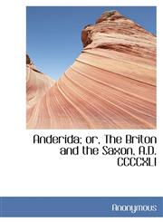 Anderida; or, The Briton and the Saxon, A.D. CCCCXLI,1113952032,9781113952035