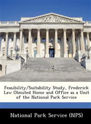 Feasibility/Suitability Study, Frederick Law Olmsted Home and Office as a Unit of the National Park Service,1249169461,9781249169468