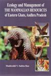 Ecology and Management of the Mammalian Resources of Eastern Ghats, Andhra Pradesh 1st Published,8176467790,9788176467797