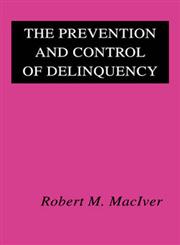 The Prevention and Control of Delinquency,0202361608,9780202361604