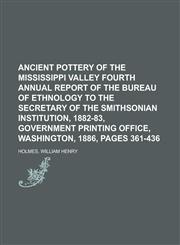 Ancient Pottery of the Mississippi Valley Fourth Annual Report of the Bureau of Ethnology to the Secretary of the Smithsonian Institution,1153646331,9781153646338