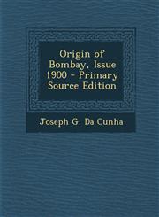 Origin of Bombay, Issue 1900 - Primary Source Edition,1293762938,9781293762936