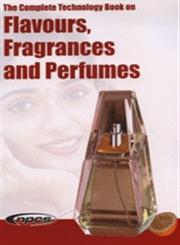 The Complete Technology Book on Flavours, Fragrances and Perfumes,819043988X,9788190439886