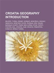 Croatia Geography Introduction Beli E, Tvr A, Orebi, Kornati, Moko Ica, Gradac, Smokvica, Re Etari, PLO E, Upanja, KRK,1150955147,9781150955143