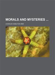 Morals and mysteries,1150876727,9781150876721