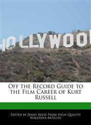 Off the Record Guide to the Film Career of Kurt Russell,1241000697,9781241000691