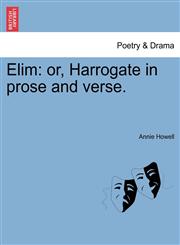 Elim or, Harrogate in prose and verse.,1241320519,9781241320515