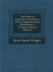 Exercises in Concrete Geometry With Supplementary Discussions - Primary Source Edition,1293014095,9781293014097