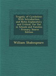 Tragedy of Cymbeline With Introduction, and Notes Explanatory and Critical, for Use in Schools and Families - Primary Source Edition,1294522159,9781294522157