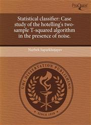 Statistical classifier Case study of the hotelling's two-sample T-squared algorithm in the presence of noise.,1243443960,9781243443960