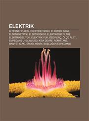 Elektrik Alternatif akım, Elektrik tarihi, Elektrik akımı, Elektrostatik, Elektroskop, Elektronik Filtre, Elektriksel yük, Elektrik Yük,1232923966,9781232923961