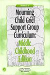 Mourning Child Grief Support Group Curriculum Middle Childhood Edition: Grades 3-6,1583910999,9781583910993