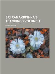Sri Ramakrishna's Teachings Volume 1,123428183X,9781234281830