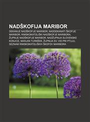 Nadškofija Maribor Dekanije Nadškofije Maribor, Naddekanati Škofije Maribor, Rimskokatoliški nadškofje Maribora, Župnije Nadškofije Maribor,1233011995,9781233011995