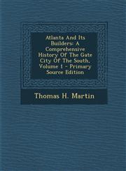 Atlanta and Its Builders A Comprehensive History of the Gate City of the South, Volume 1 - Primary Source Edition,1294488376,9781294488378