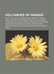 Volcanoes of Honshū Mount Fuji, Mount Asama, Mount Norikura, Mount Haku, Historic eruptions of Mount Fuji, Southern Yatsugatake Volcanic Group,1157390889,9781157390886