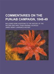 Commentaries on the Punjab Campaign, 1848-49; Including Some Additions to the History of the Second Sikh War, from Original Sources,1150996056,9781150996054