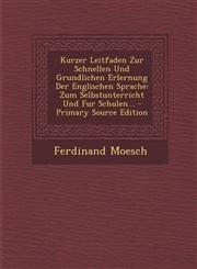 Kurzer Leitfaden Zur Schnellen Und Grundlichen Erlernung Der Englischen Sprache Zum Selbstunterricht Und Fur Schulen... - Primary Source Edition,1293100048,9781293100042