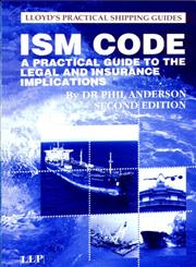 The ISM Code A Practical Guide to the Legal and Insurance Implications 2nd Edition,1843114712,9781843114710