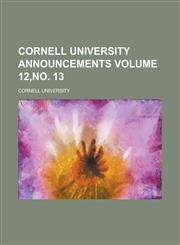 Cornell University Announcements Volume 12, No. 13,1153851237,9781153851237